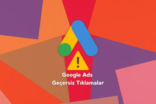 Google Ads Geçersiz Tıklamalar Nasıl Engellenir?