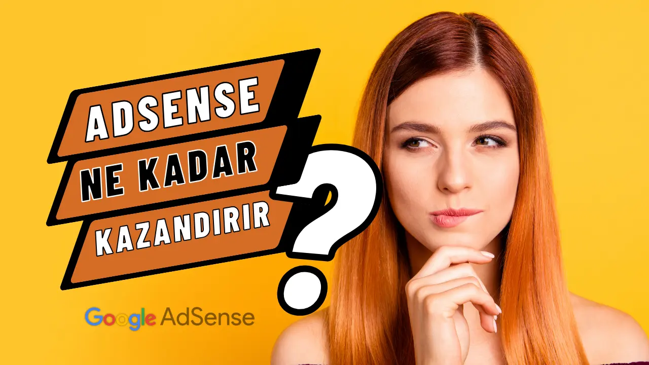 Sarı arka plan önünde, çenesini eline koymuş, düşünen bir genç kadın ve yanında 'AdSense Ne Kadar Kazandırır?' metni ile büyük bir soru işareti.