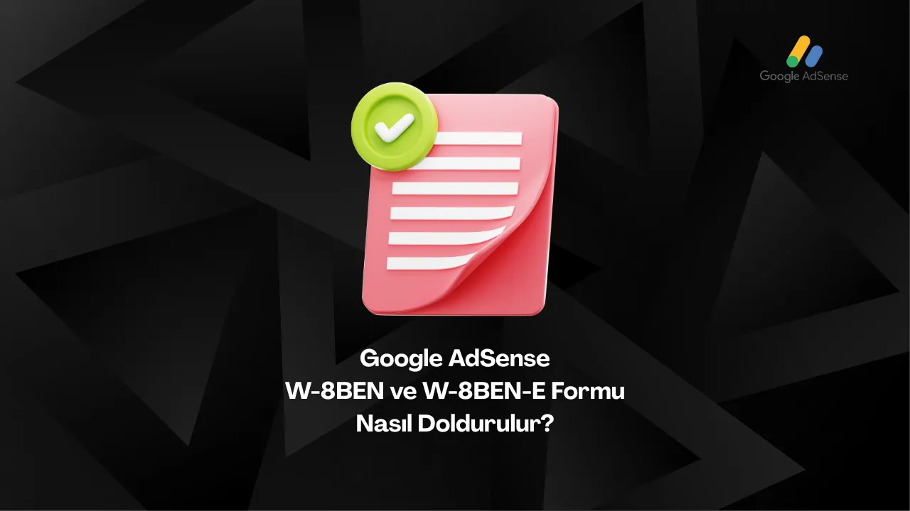 google-adsense-vergi-formu W-8BEN ve W-8BEN-E formlarıyla %30 yerine %0 stopaj avantajı