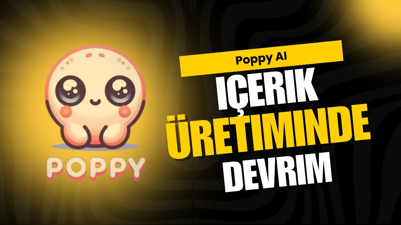 Sarı ve siyah renkli bir arka plan önünde, büyük, parlak gözlü sevimli bir karakter (Poppy) ile yanında 'İçerik Üretiminde Devrim' yazısı.