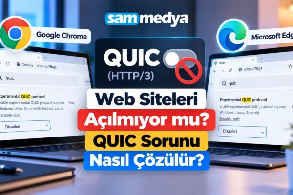 Chrome ve Edge tarayıcılarında QUIC HTTP/3 sorunu nedeniyle açılmayan web siteleri için çözüm adımları